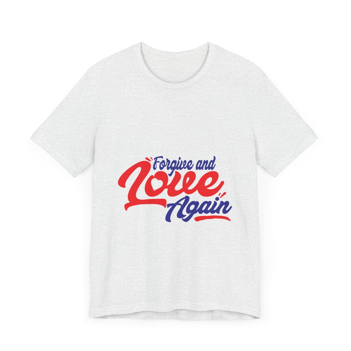 Forgive and Love Again Unisex Tee - Positive Vibes Shirt for Everyday Wear