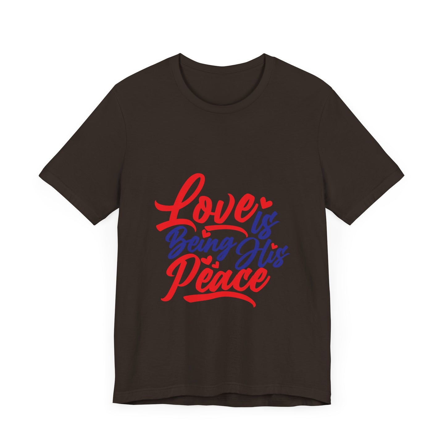 Inspirational Love Short Sleeve Tee - "Love is Being His Peace"