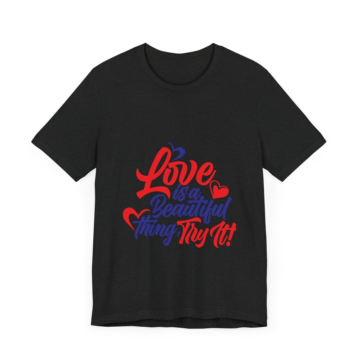 Love is a Beautiful Thing Tee - Unisex Short Sleeve Shirt for All Occasions