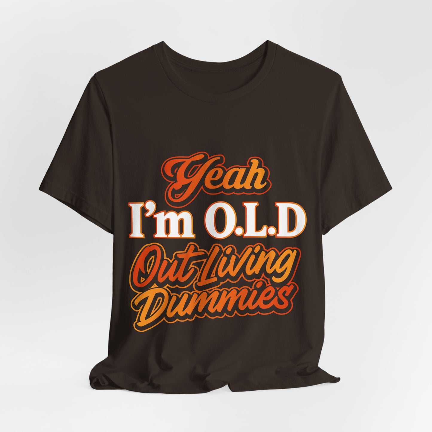 Funny Old Age T-Shirt - "Yeah I'm O.L.D Out Living Dummies" Unisex Jersey Tee