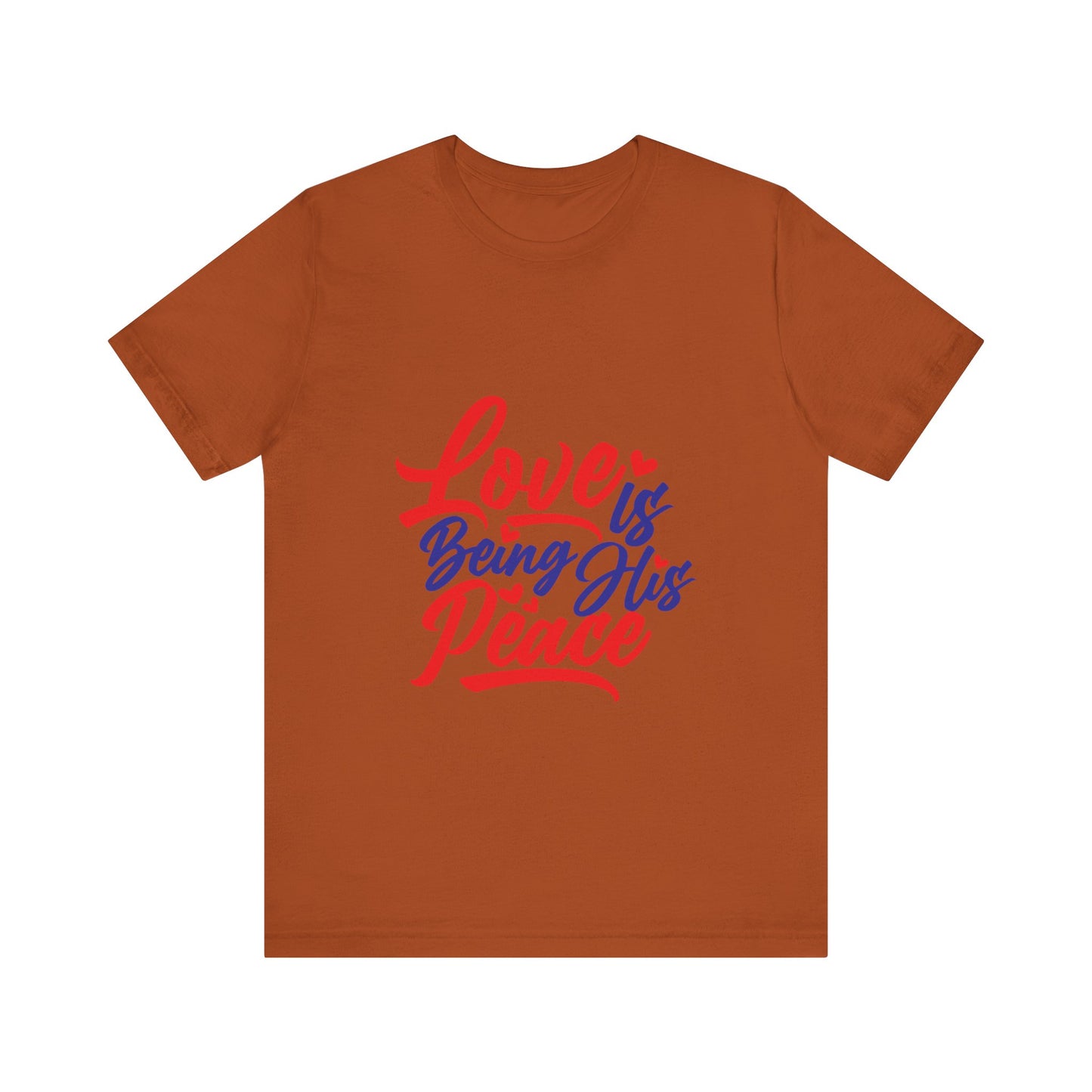 Inspirational Love Short Sleeve Tee - "Love is Being His Peace"