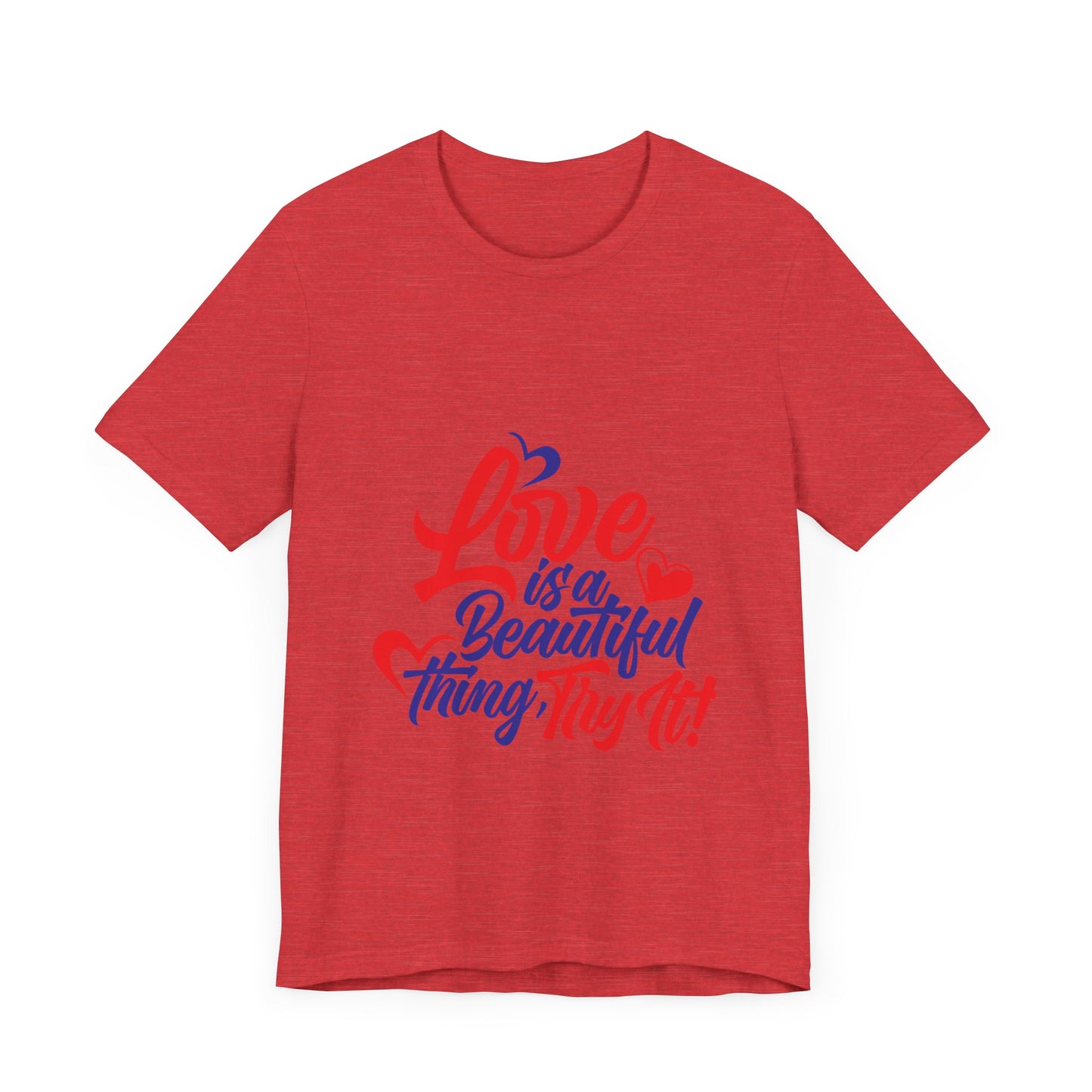 Love is a Beautiful Thing Tee - Unisex Short Sleeve Shirt for All Occasions