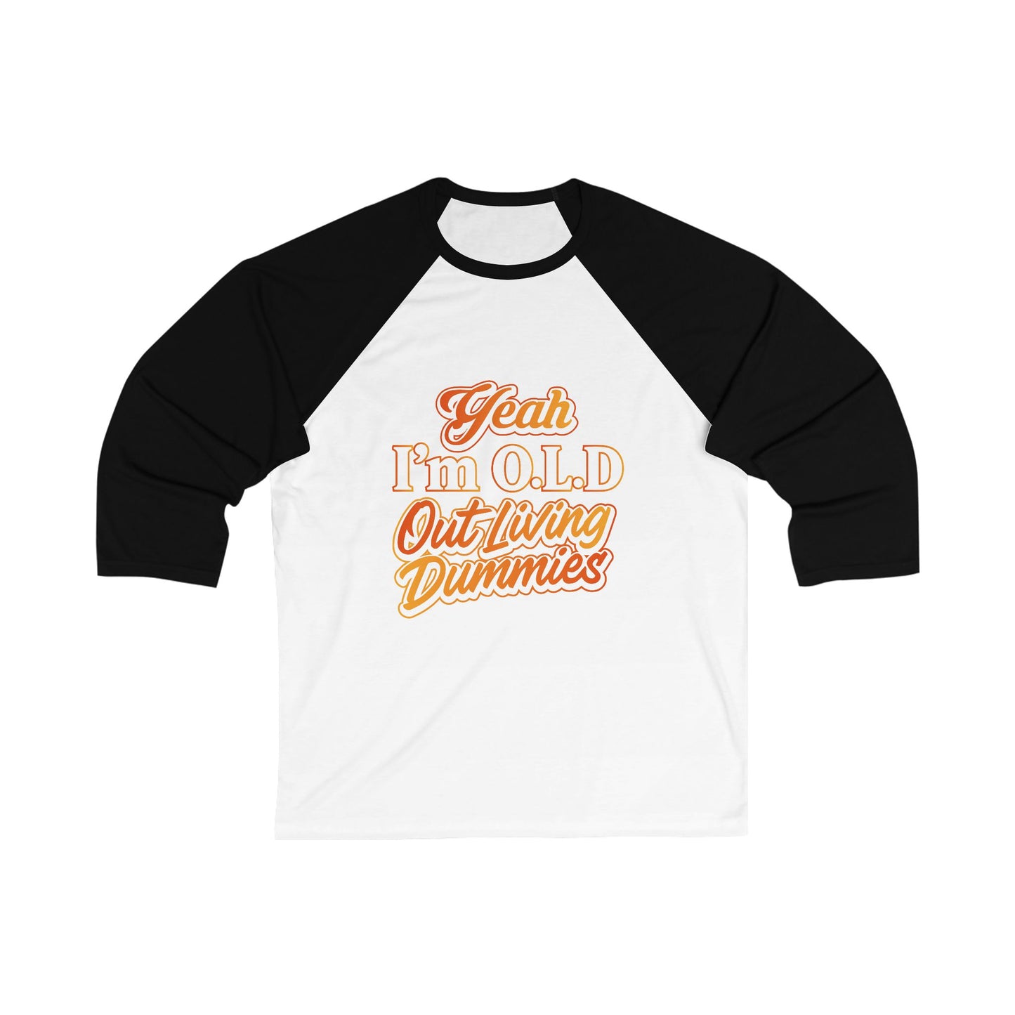 “Yeah, I’m O.L.D. – Out Livin’ Dummies” Unisex Baseball Tee