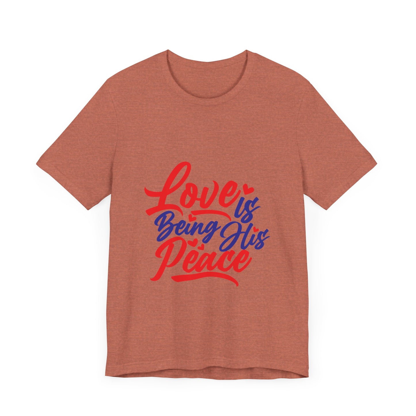 Inspirational Love Short Sleeve Tee - "Love is Being His Peace"