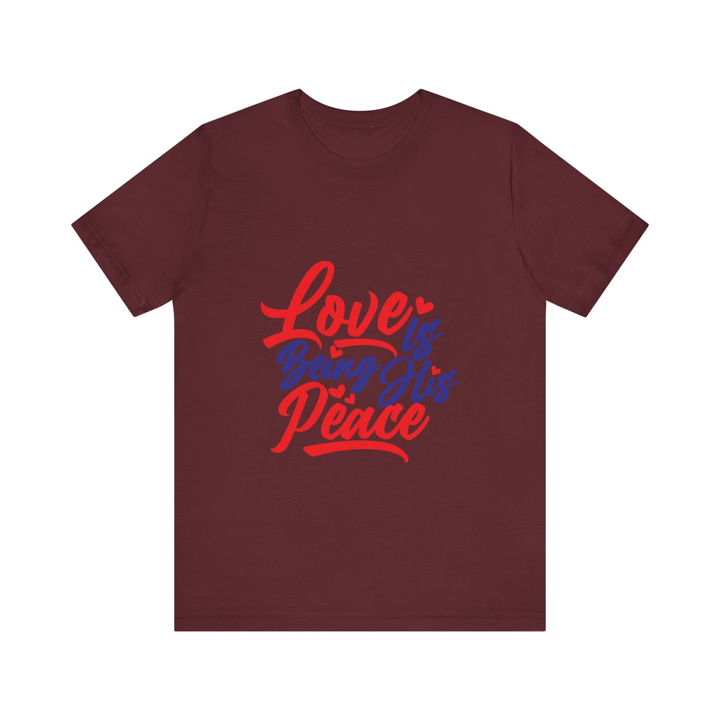 Inspirational Love Short Sleeve Tee - "Love is Being His Peace"