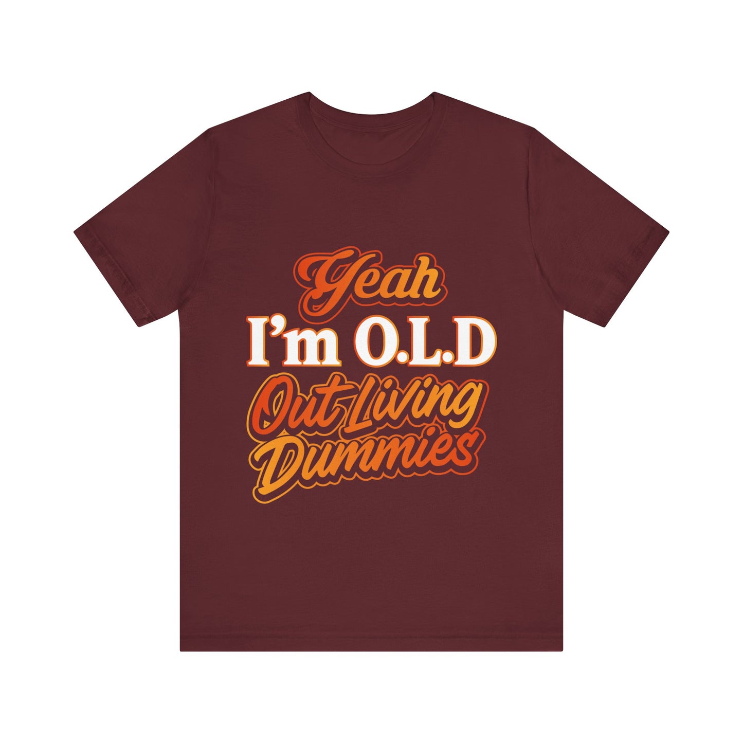 Funny Old Age T-Shirt - "Yeah I'm O.L.D Out Living Dummies" Unisex Jersey Tee