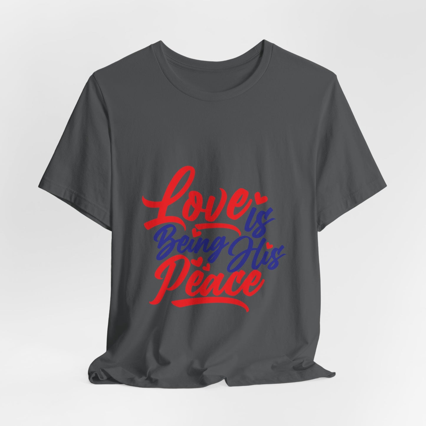 Inspirational Love Short Sleeve Tee - "Love is Being His Peace"