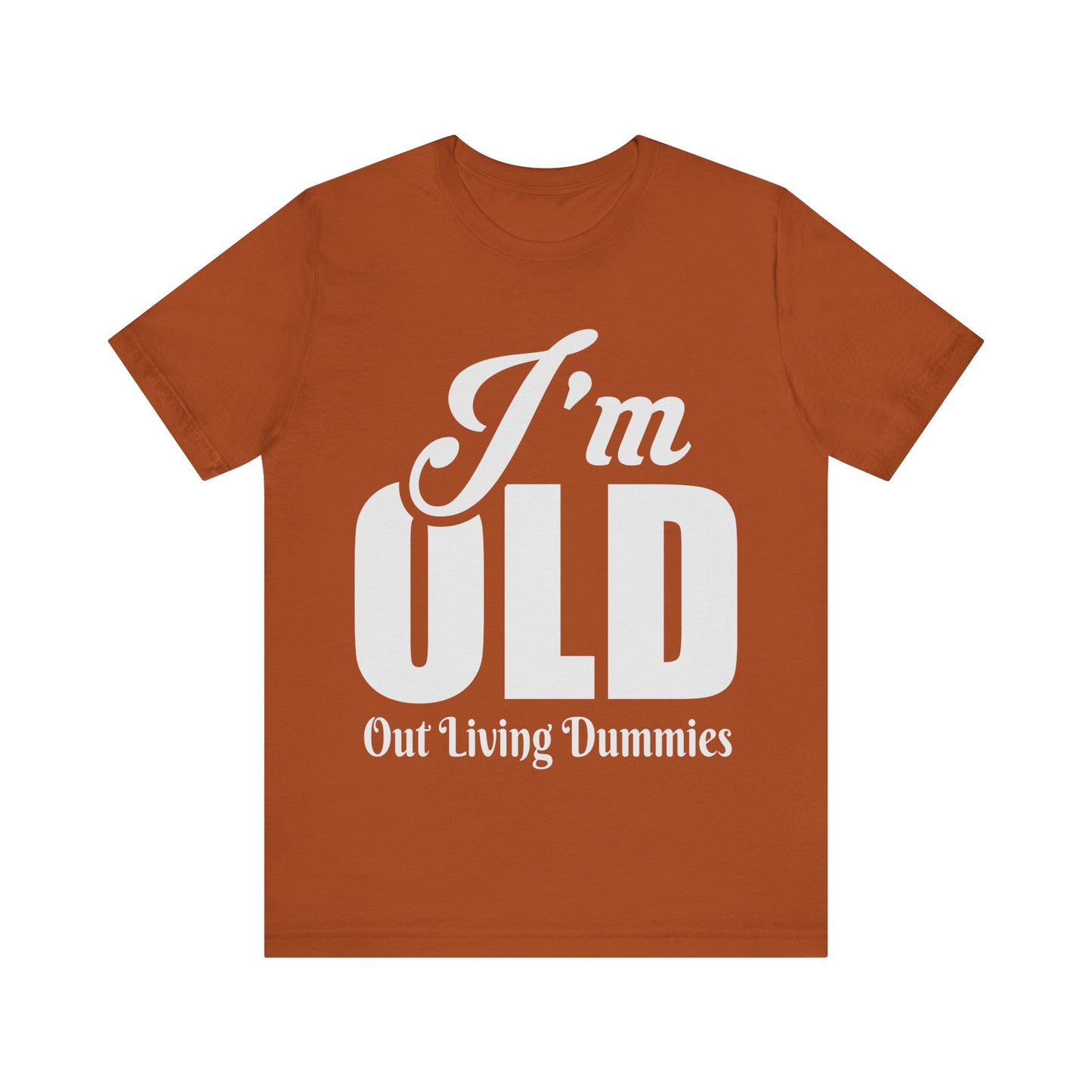 Funny Unisex Tee - 'I'm OLD, Out Living Dummies' - Perfect Gift for Birthdays and Celebrations