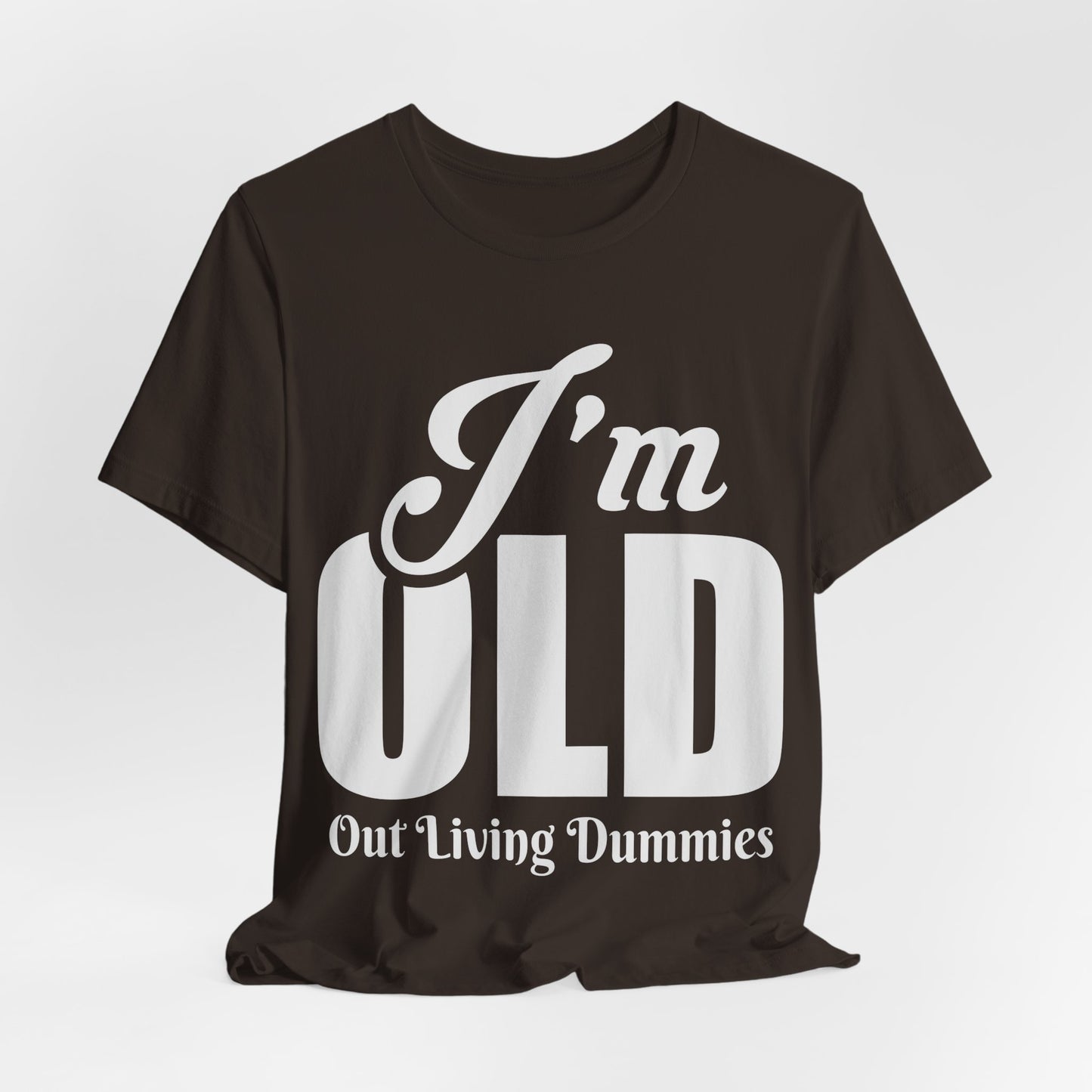 Funny Unisex Tee - 'I'm OLD, Out Living Dummies' - Perfect Gift for Birthdays and Celebrations