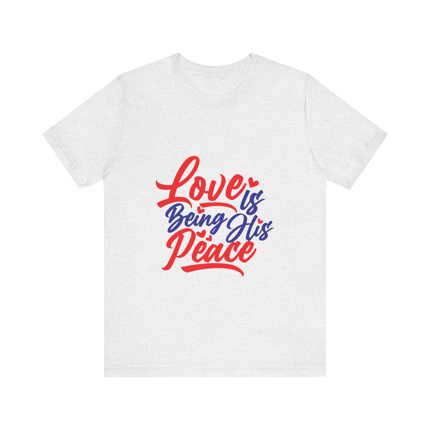 Inspirational Love Short Sleeve Tee - "Love is Being His Peace"