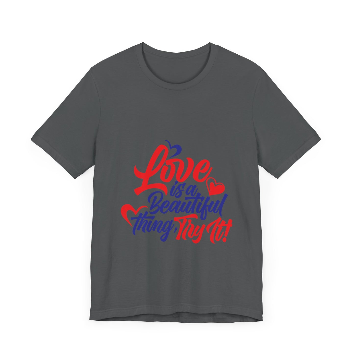 Love is a Beautiful Thing Tee - Unisex Short Sleeve Shirt for All Occasions