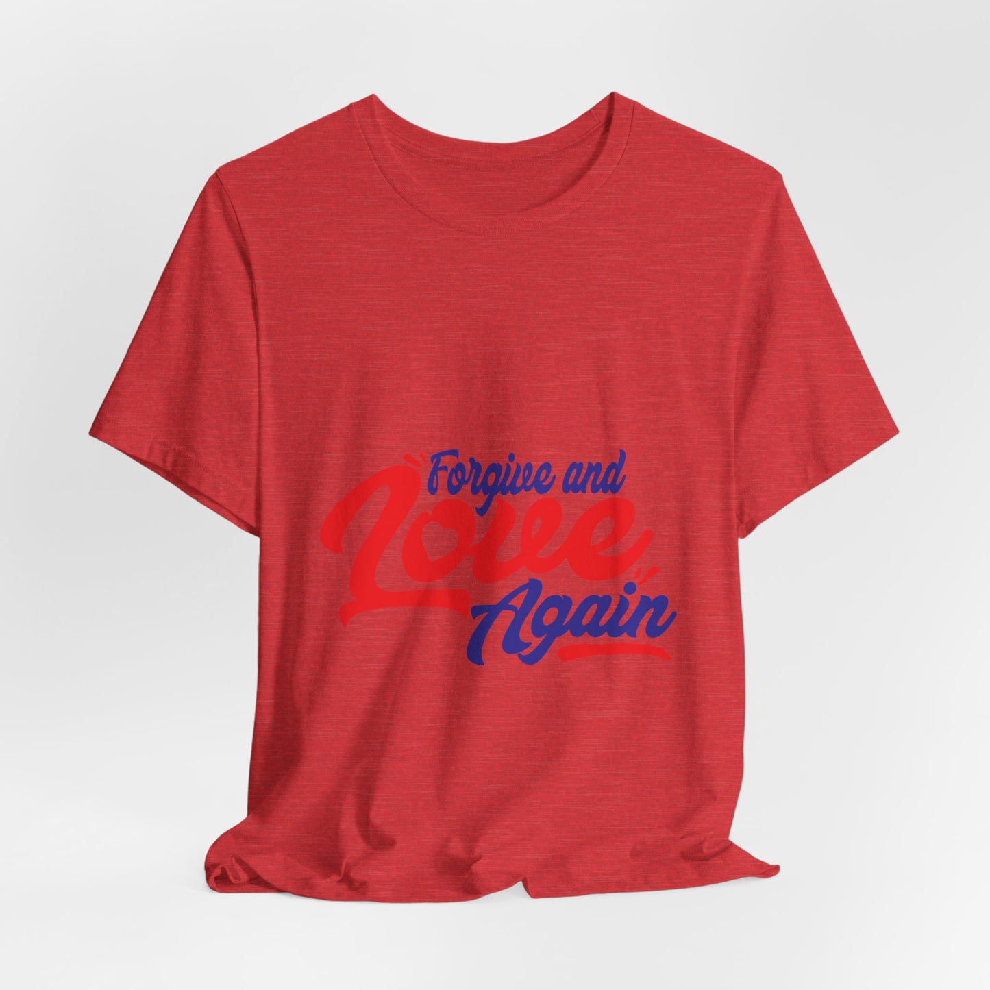 Forgive and Love Again Unisex Tee - Positive Vibes Shirt for Everyday Wear