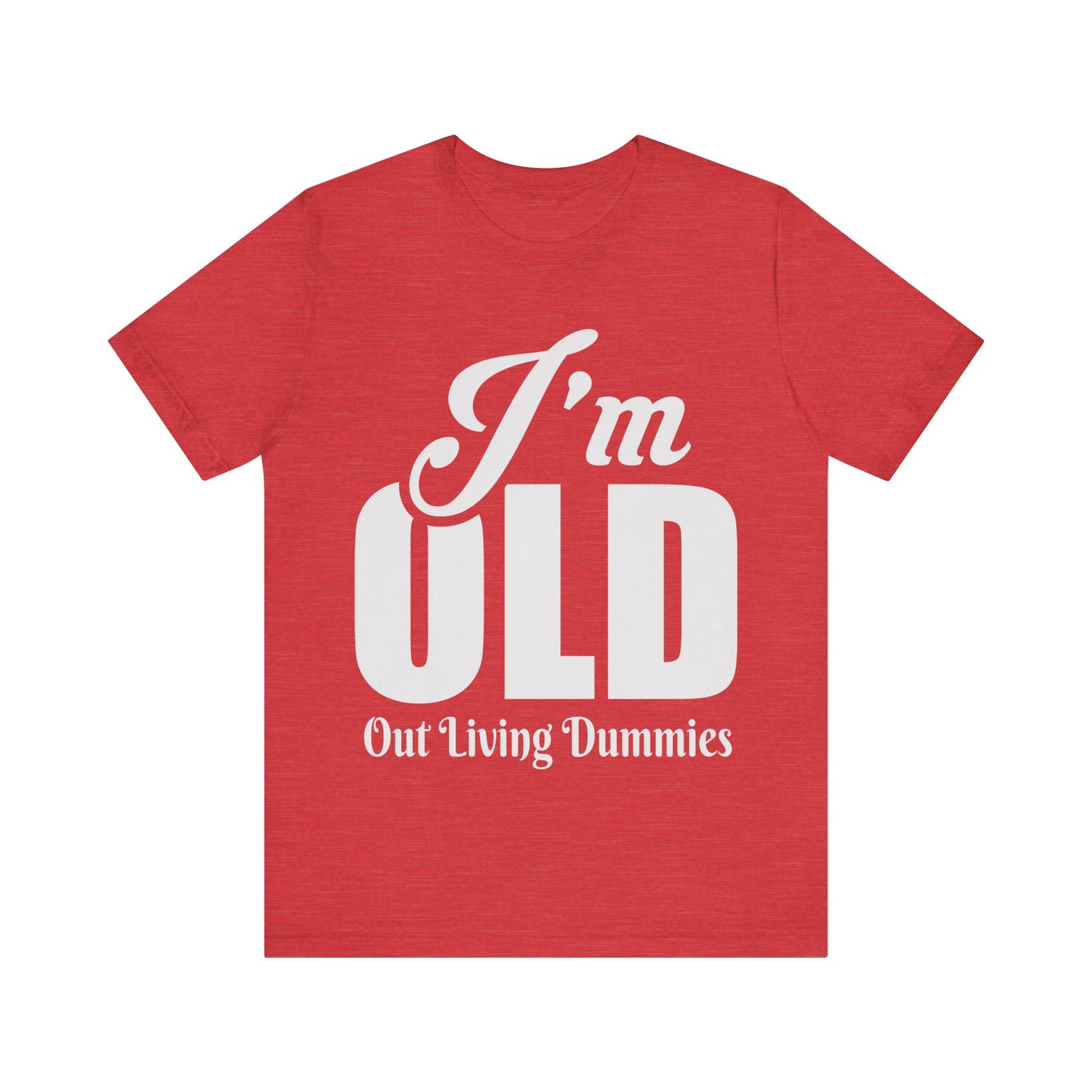 Funny Unisex Tee - 'I'm OLD, Out Living Dummies' - Perfect Gift for Birthdays and Celebrations