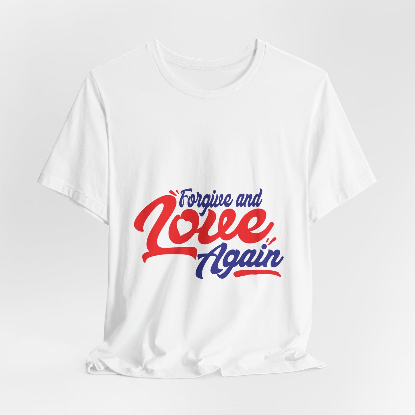 Forgive and Love Again Unisex Tee - Positive Vibes Shirt for Everyday Wear