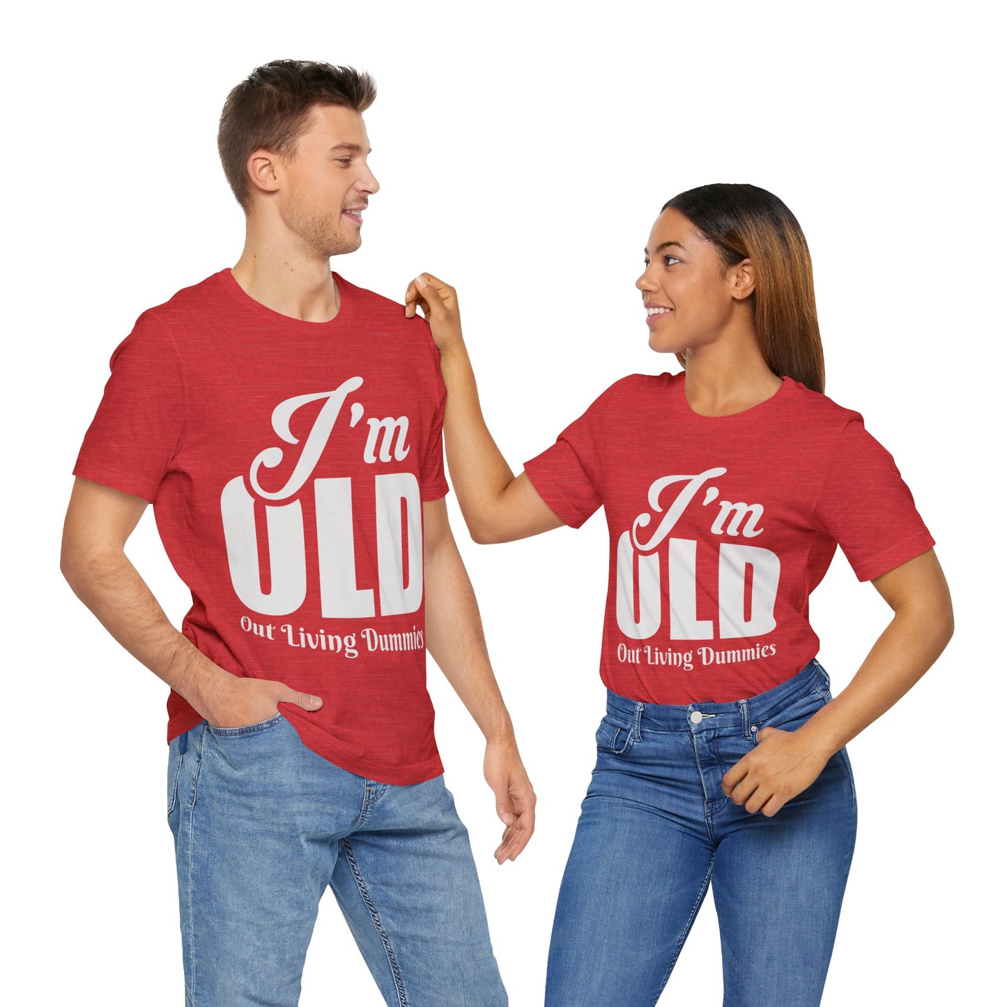 Funny Unisex Tee - 'I'm OLD, Out Living Dummies' - Perfect Gift for Birthdays and Celebrations