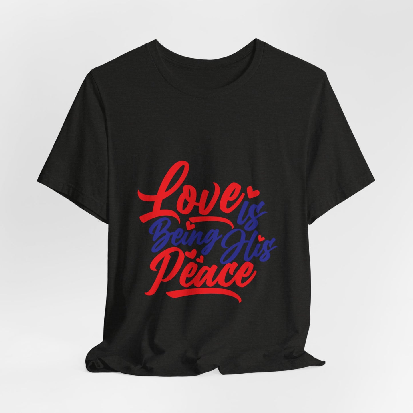 Inspirational Love Short Sleeve Tee - "Love is Being His Peace"