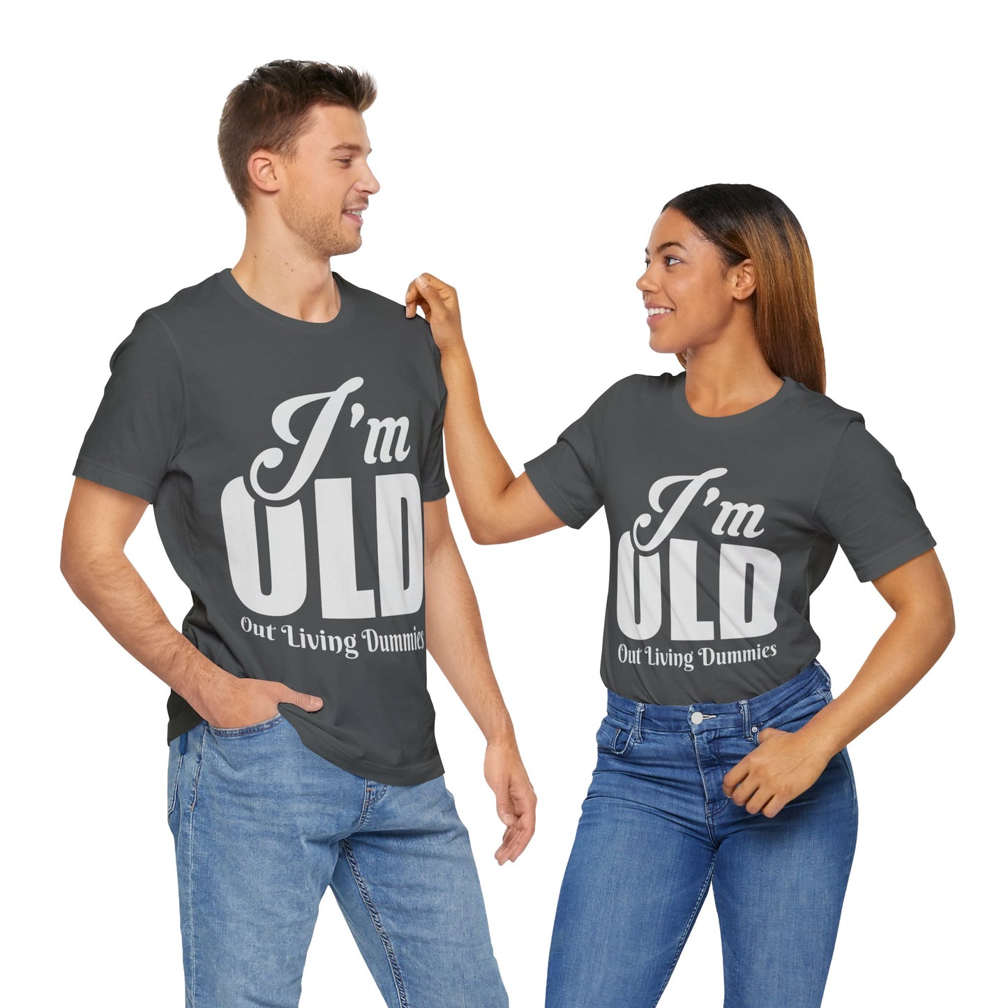 Funny Unisex Tee - 'I'm OLD, Out Living Dummies' - Perfect Gift for Birthdays and Celebrations