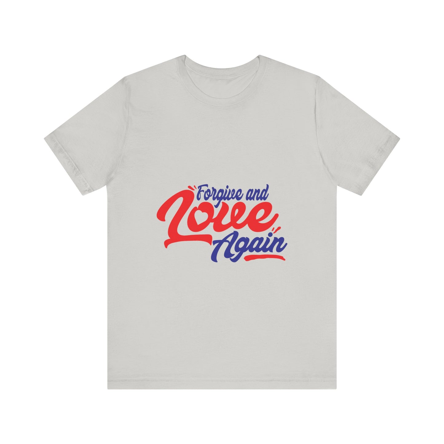 Forgive and Love Again Unisex Tee - Positive Vibes Shirt for Everyday Wear