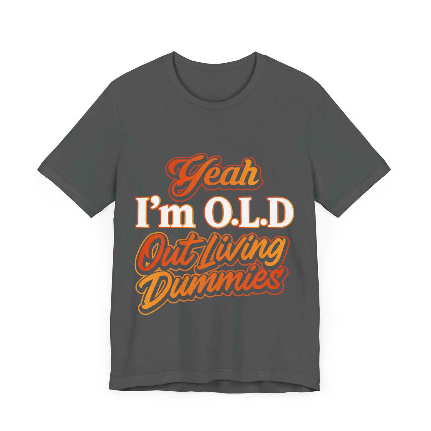 Funny Old Age T-Shirt - "Yeah I'm O.L.D Out Living Dummies" Unisex Jersey Tee