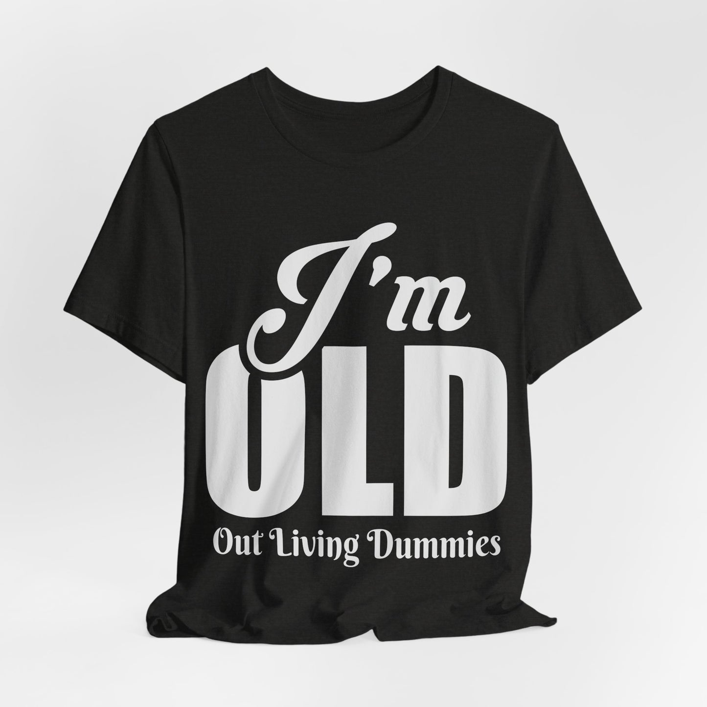 Funny Unisex Tee - 'I'm OLD, Out Living Dummies' - Perfect Gift for Birthdays and Celebrations