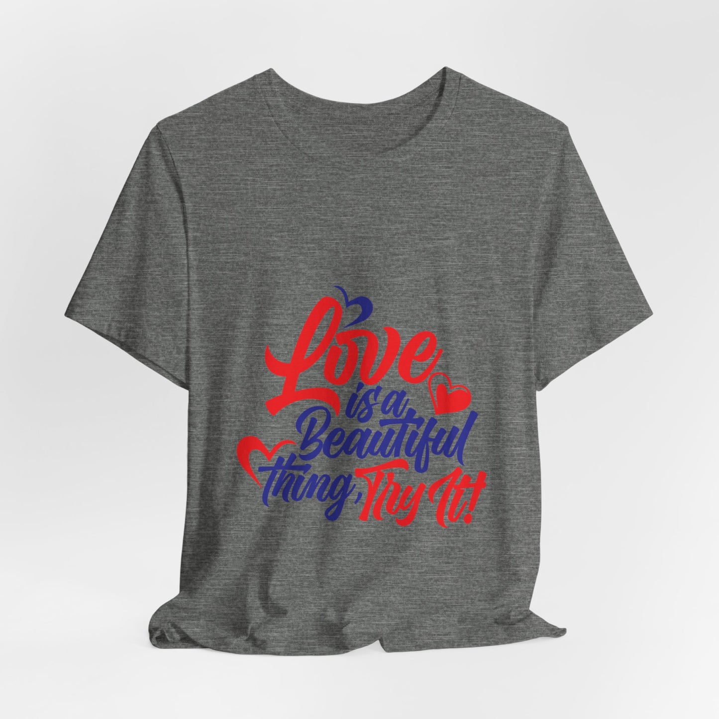 Love is a Beautiful Thing Tee - Unisex Short Sleeve Shirt for All Occasions