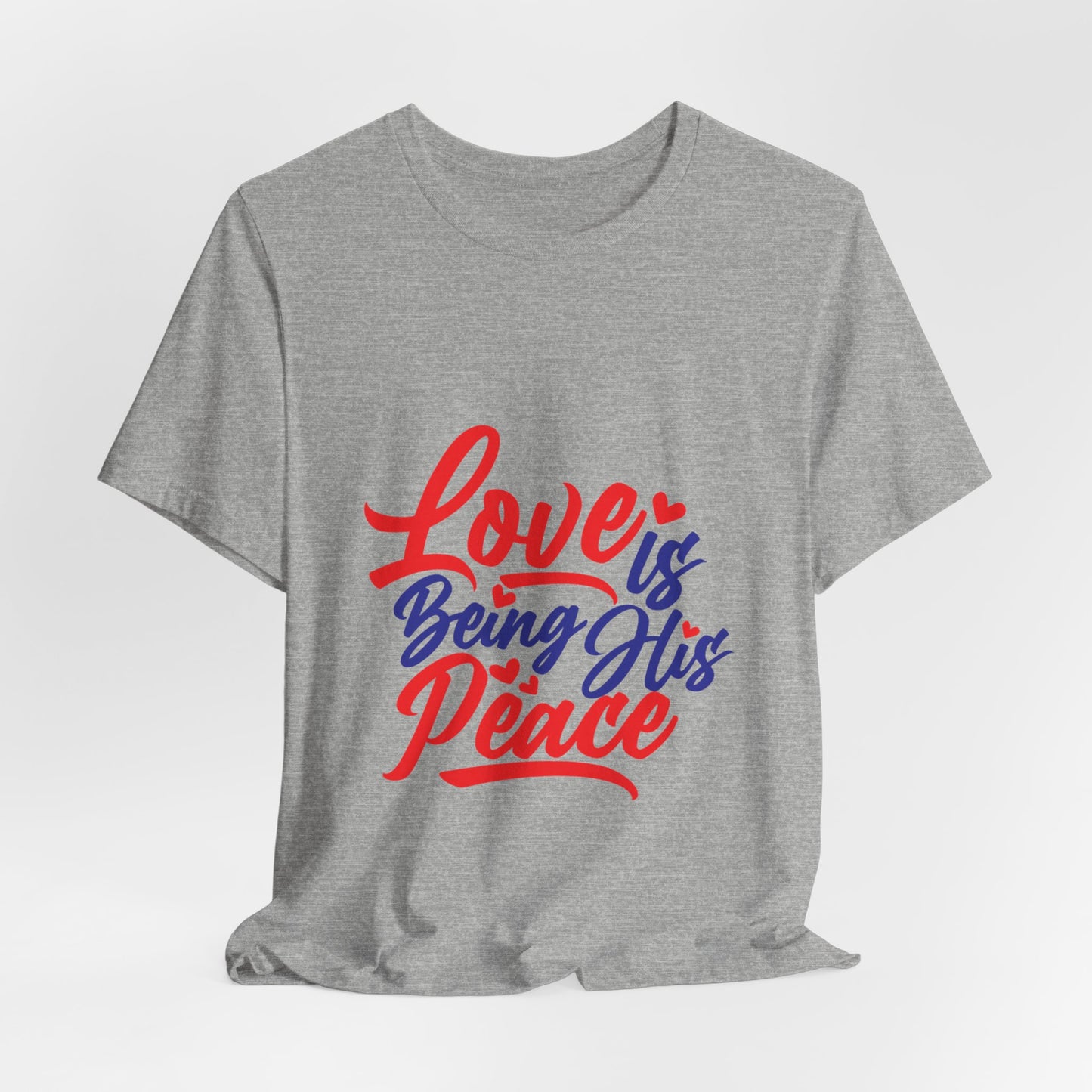 Inspirational Love Short Sleeve Tee - "Love is Being His Peace"