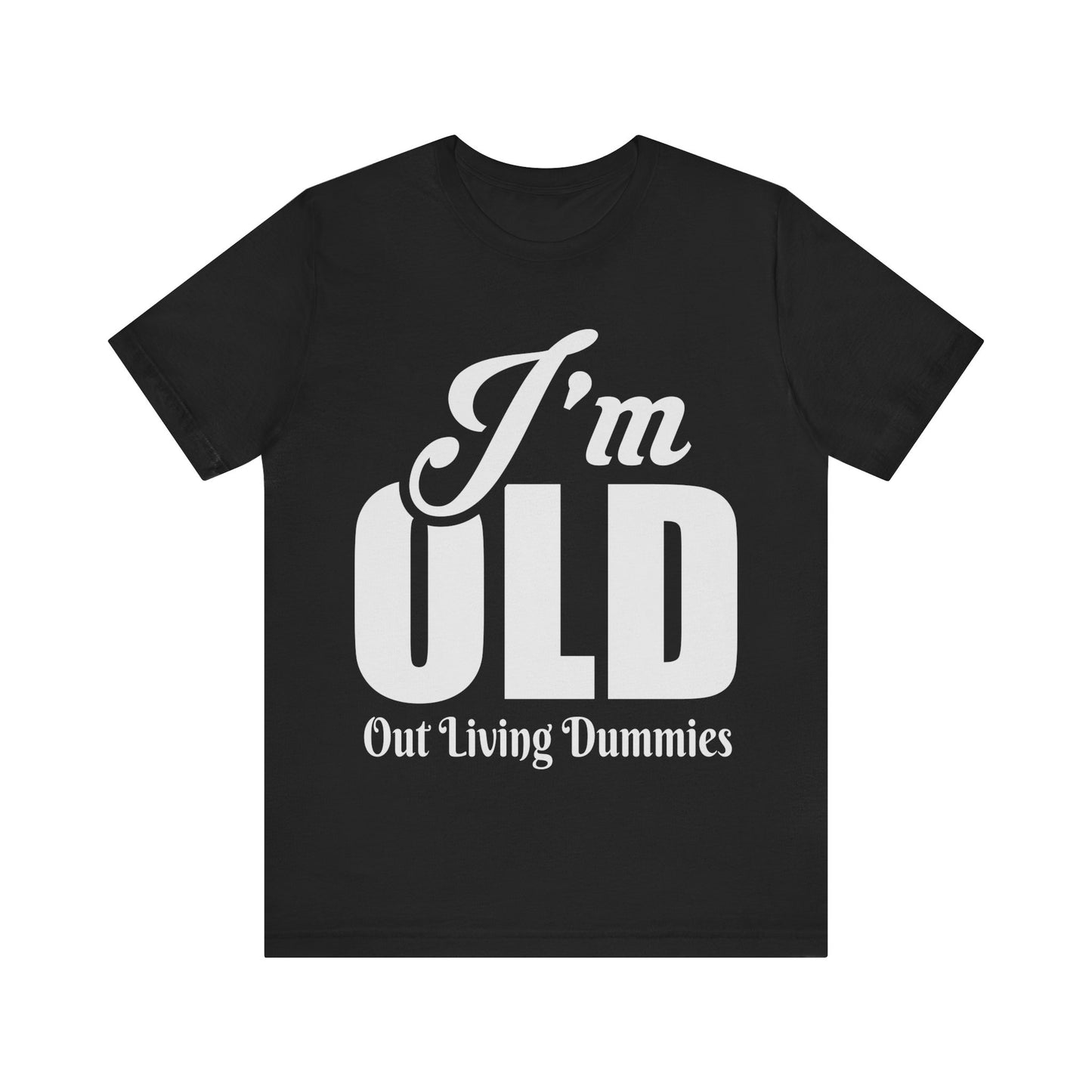 Funny Unisex Tee - 'I'm OLD, Out Living Dummies' - Perfect Gift for Birthdays and Celebrations