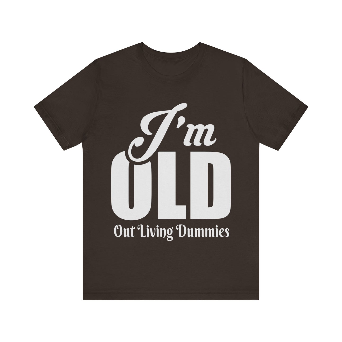 Funny Unisex Tee - 'I'm OLD, Out Living Dummies' - Perfect Gift for Birthdays and Celebrations