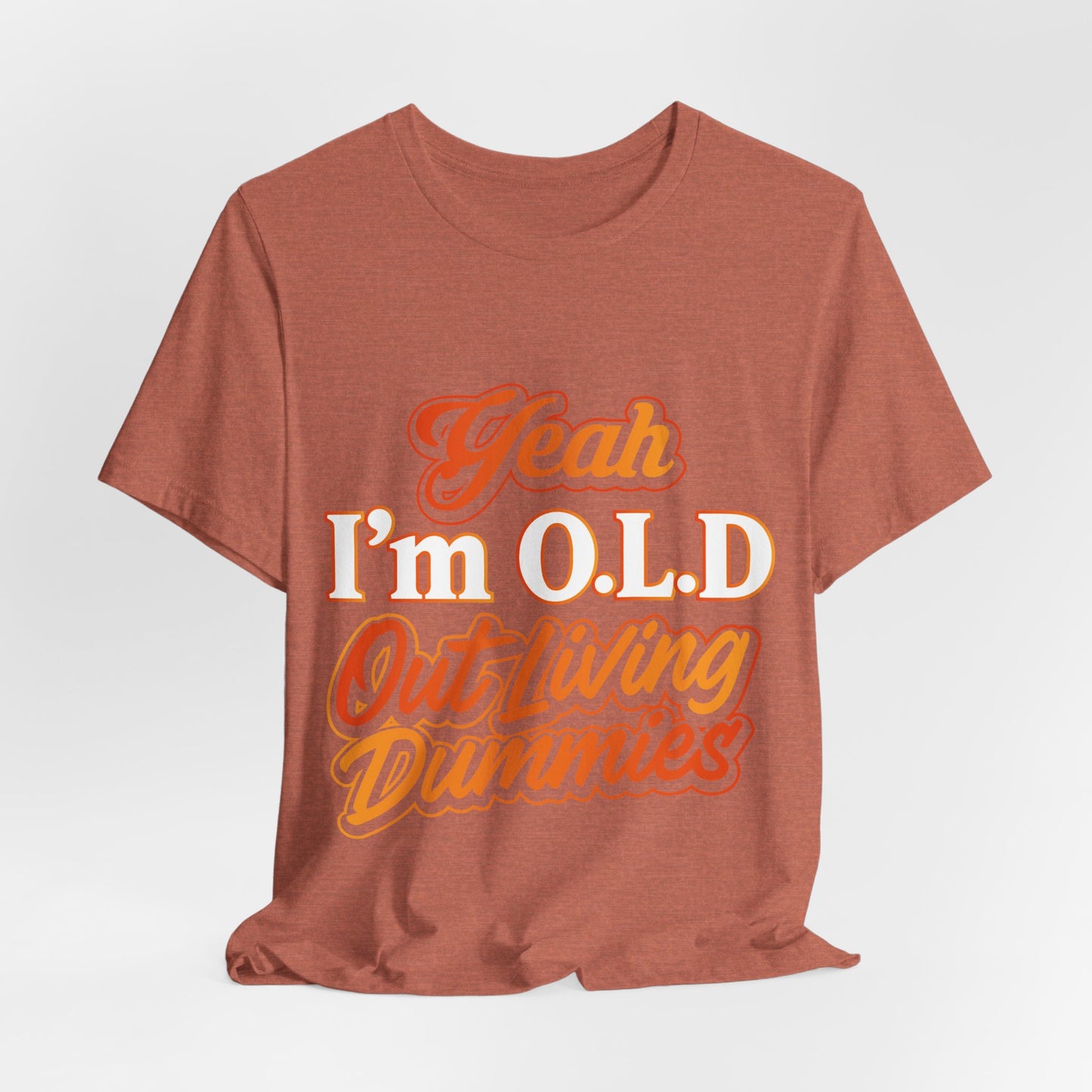 Funny Old Age T-Shirt - "Yeah I'm O.L.D Out Living Dummies" Unisex Jersey Tee