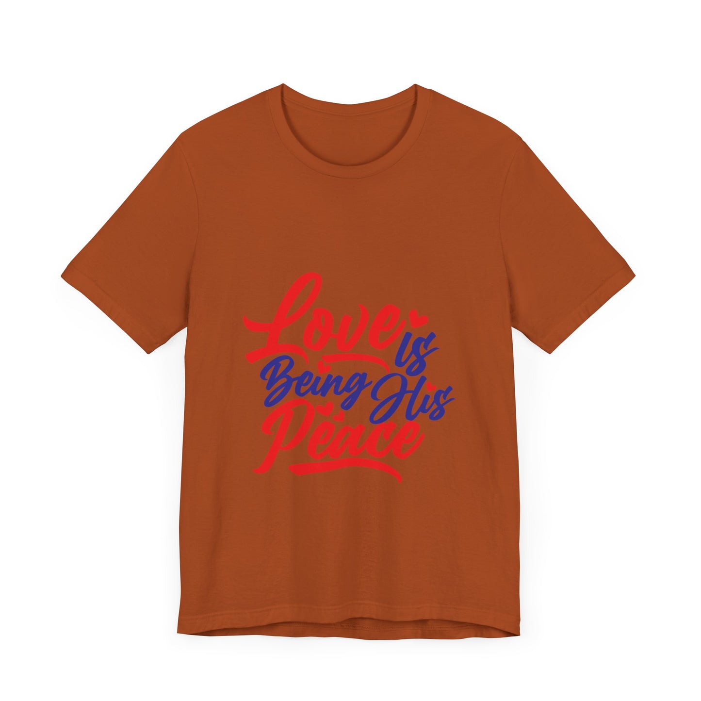 Inspirational Love Short Sleeve Tee - "Love is Being His Peace"
