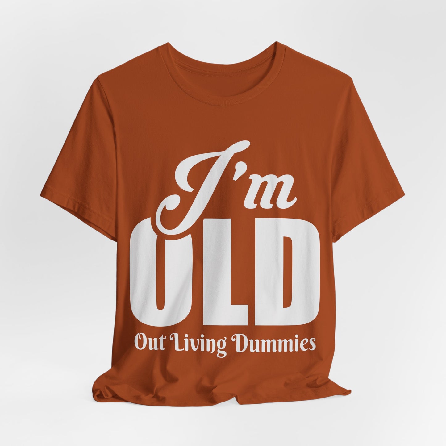 Funny Unisex Tee - 'I'm OLD, Out Living Dummies' - Perfect Gift for Birthdays and Celebrations