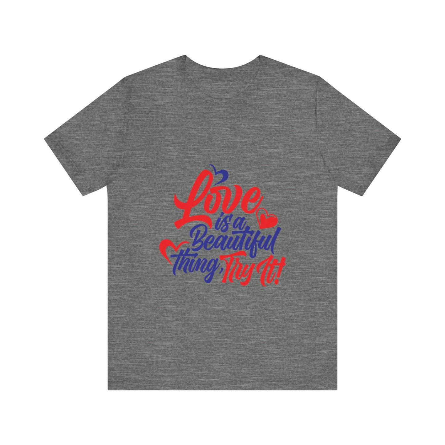 Love is a Beautiful Thing Tee - Unisex Short Sleeve Shirt for All Occasions