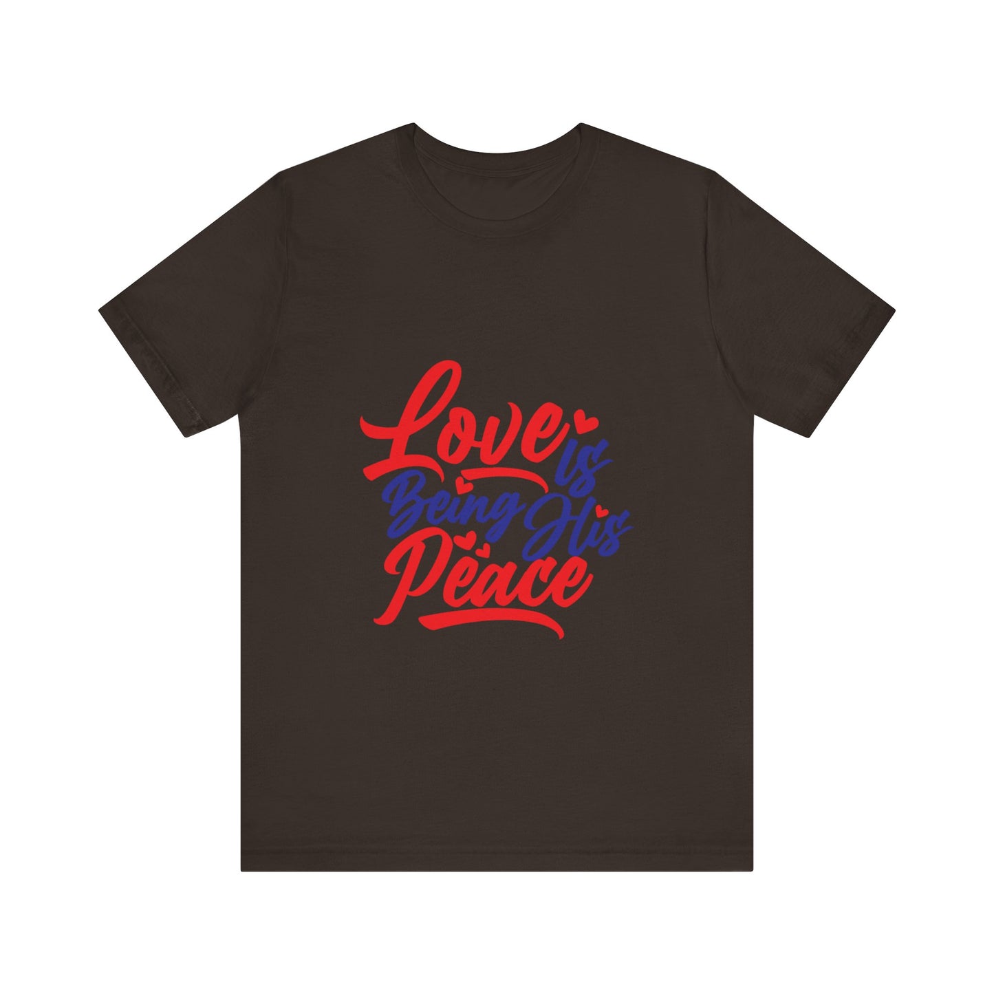 Inspirational Love Short Sleeve Tee - "Love is Being His Peace"