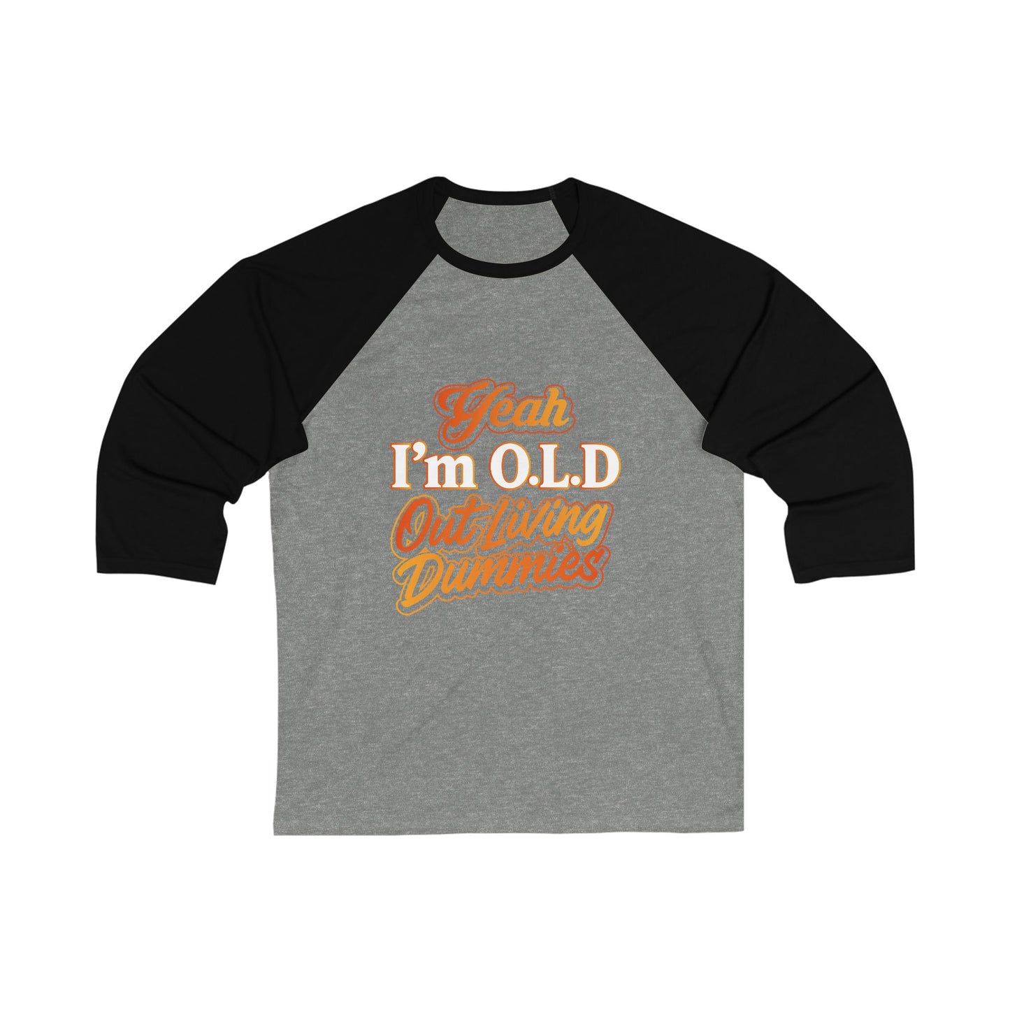 “Yeah, I’m O.L.D. – Out Livin’ Dummies” Unisex Baseball Tee