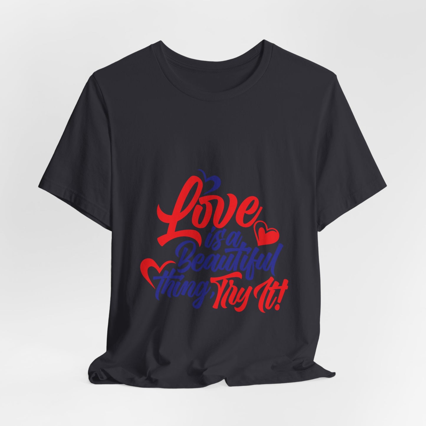 Love is a Beautiful Thing Tee - Unisex Short Sleeve Shirt for All Occasions