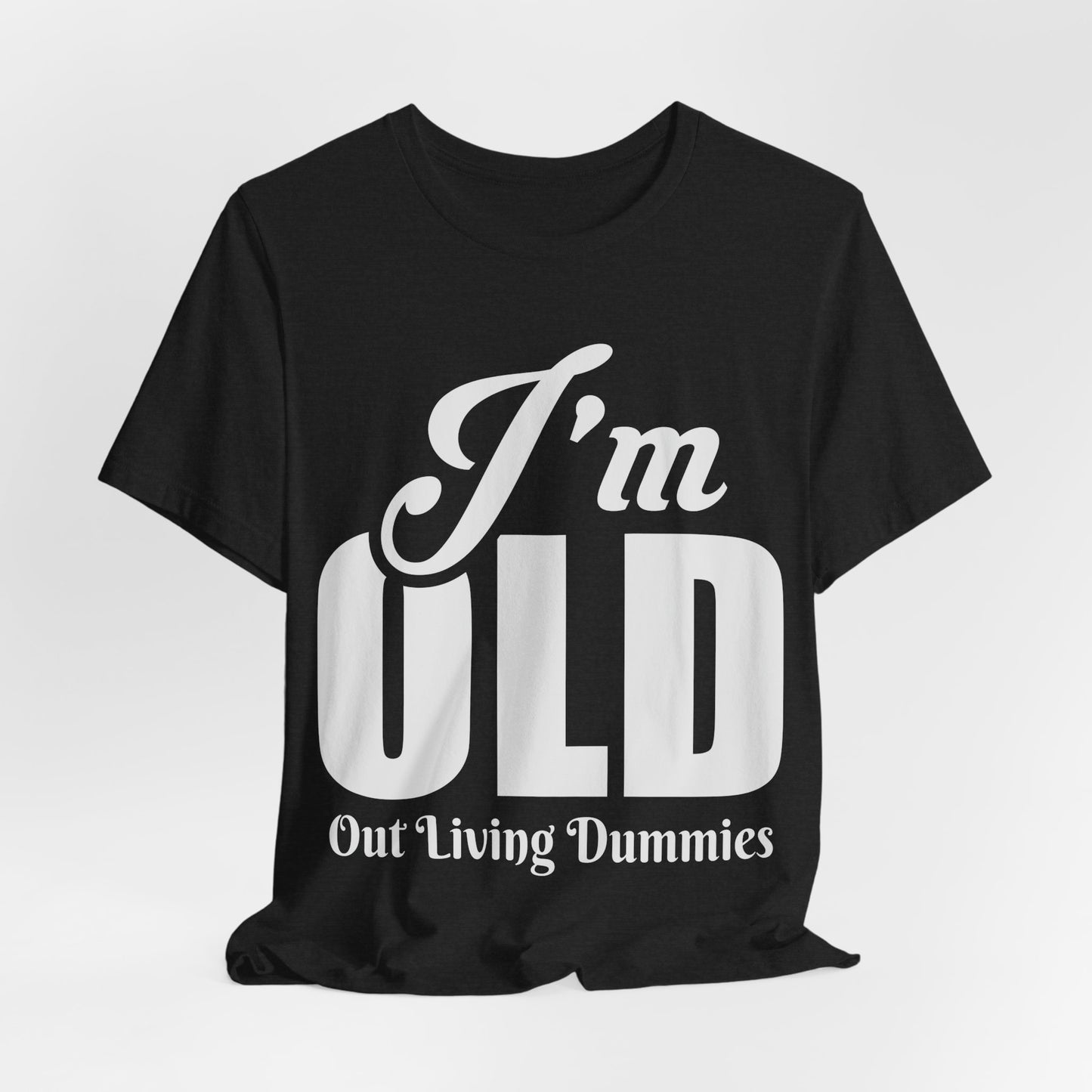 Funny Unisex Tee - 'I'm OLD, Out Living Dummies' - Perfect Gift for Birthdays and Celebrations