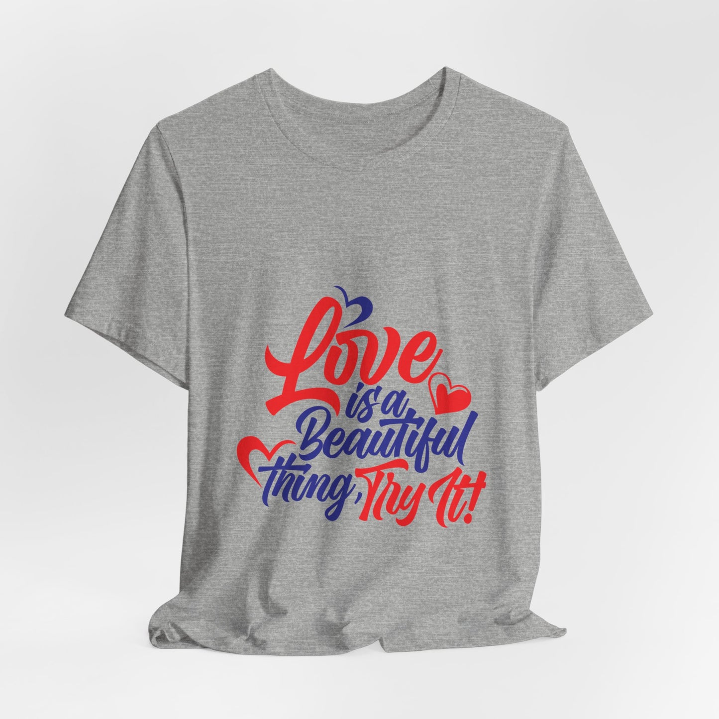 Love is a Beautiful Thing Tee - Unisex Short Sleeve Shirt for All Occasions