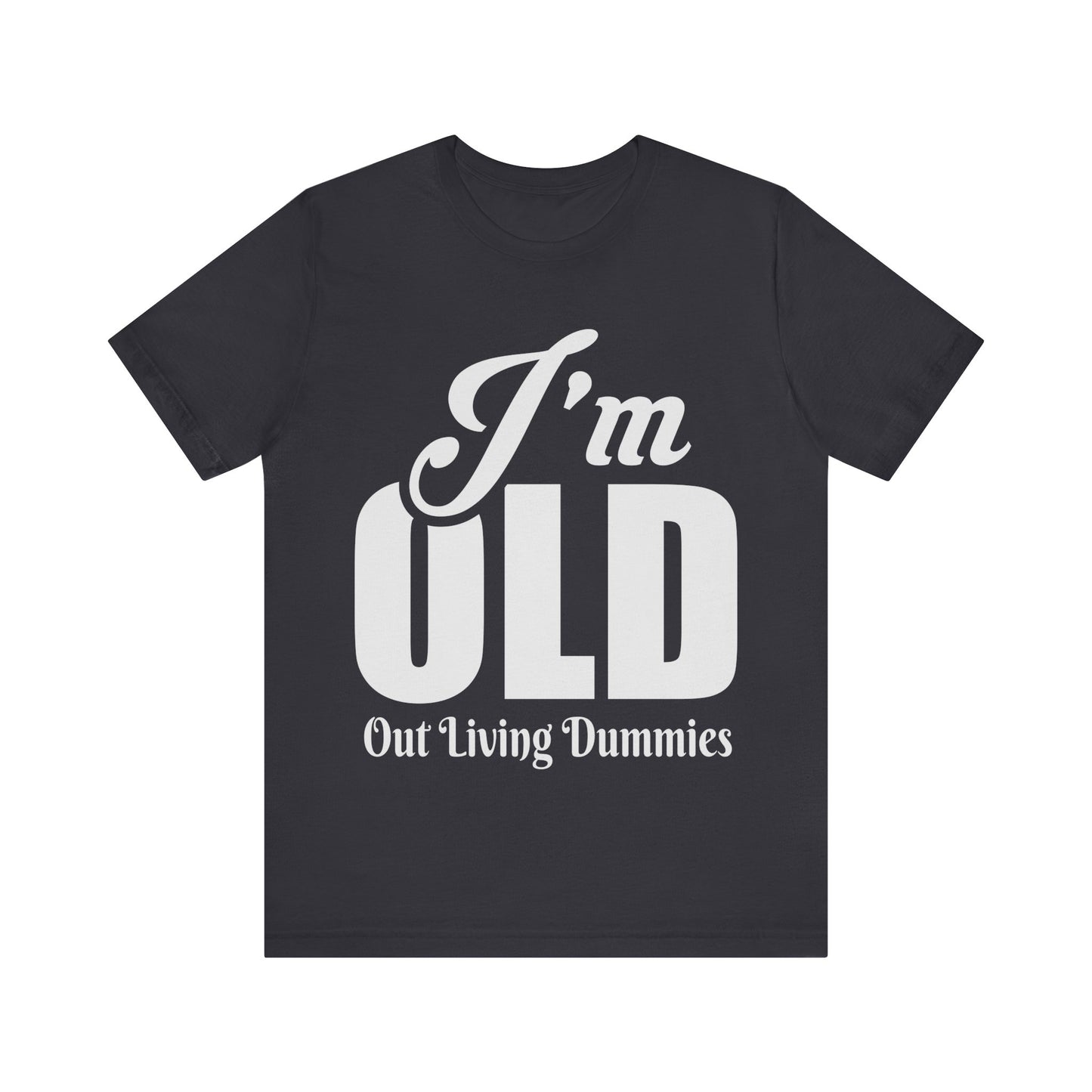 Funny Unisex Tee - 'I'm OLD, Out Living Dummies' - Perfect Gift for Birthdays and Celebrations