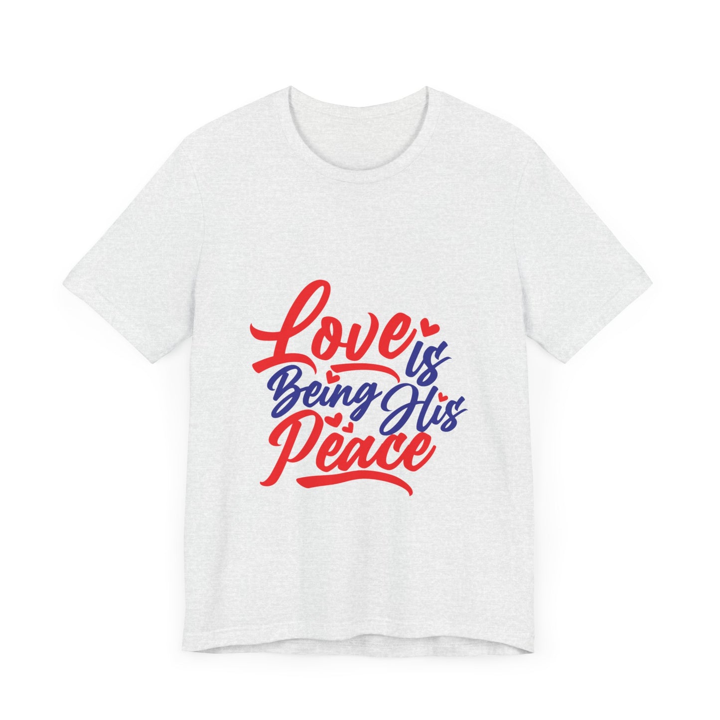 Inspirational Love Short Sleeve Tee - "Love is Being His Peace"