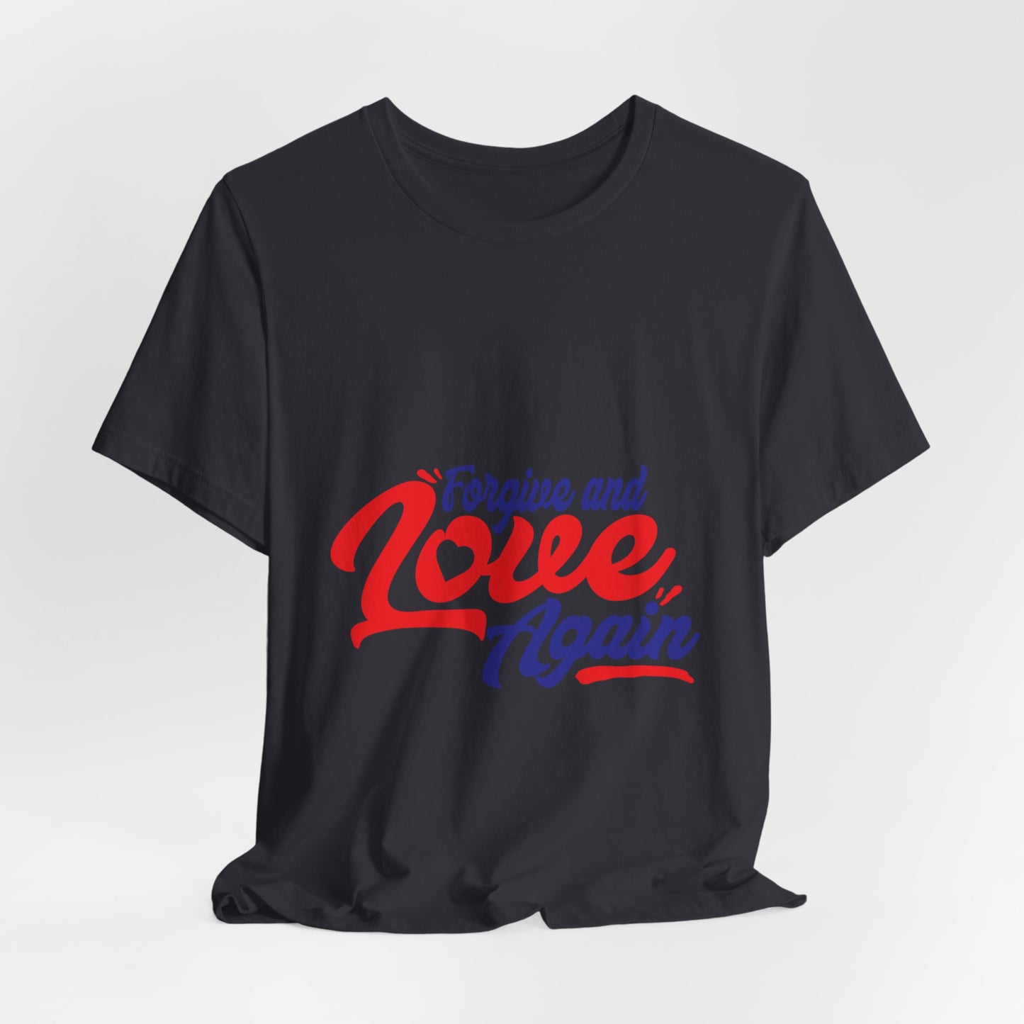 Forgive and Love Again Unisex Tee - Positive Vibes Shirt for Everyday Wear