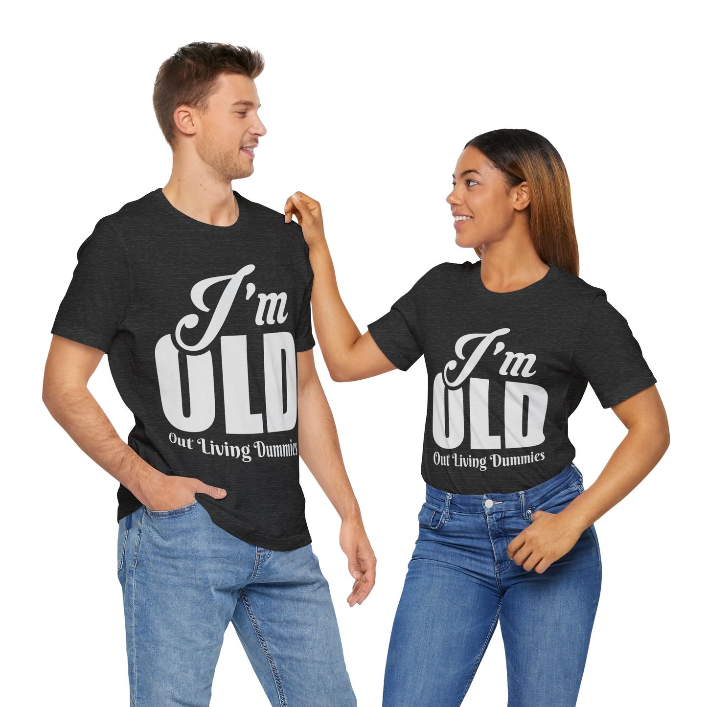 Funny Unisex Tee - 'I'm OLD, Out Living Dummies' - Perfect Gift for Birthdays and Celebrations