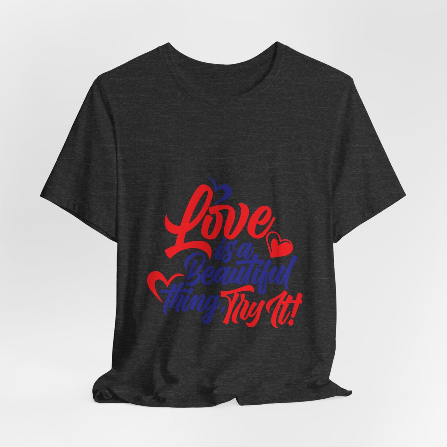 Love is a Beautiful Thing Tee - Unisex Short Sleeve Shirt for All Occasions
