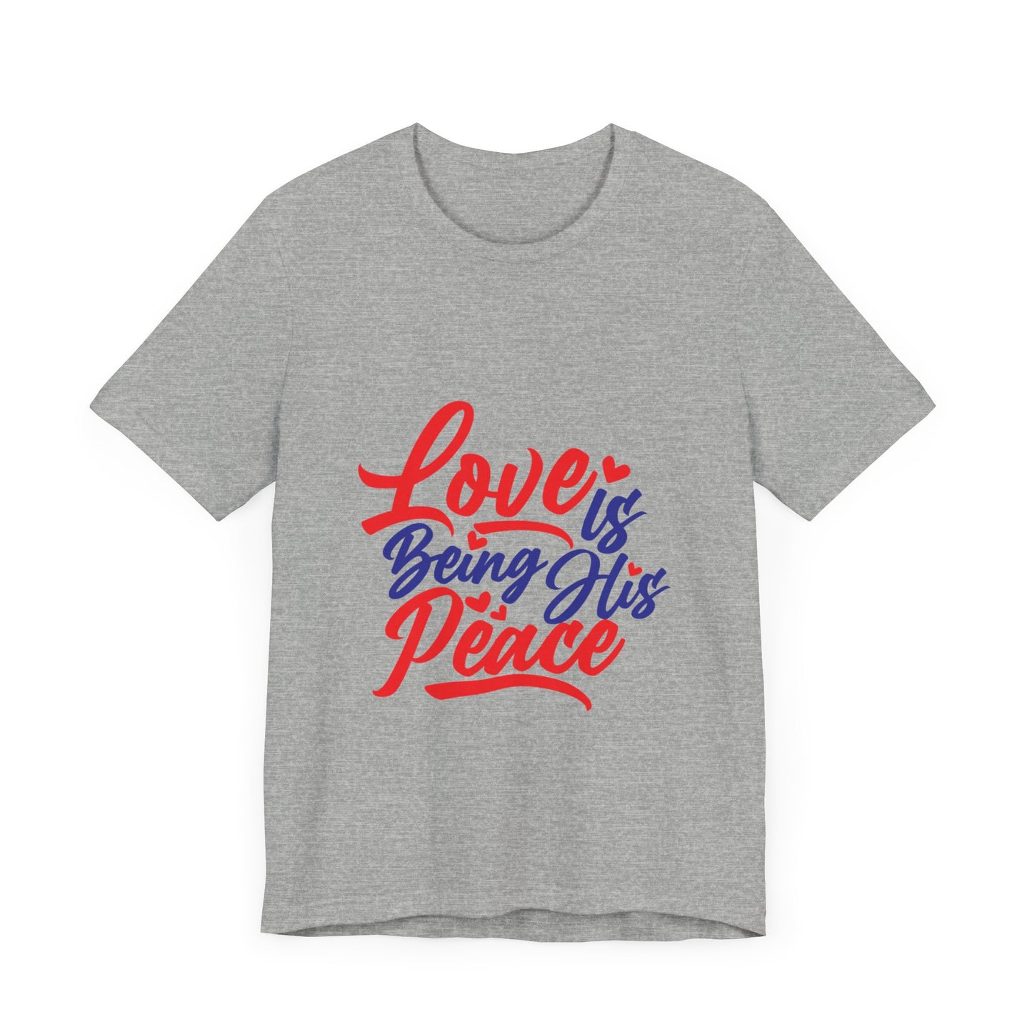 Inspirational Love Short Sleeve Tee - "Love is Being His Peace"