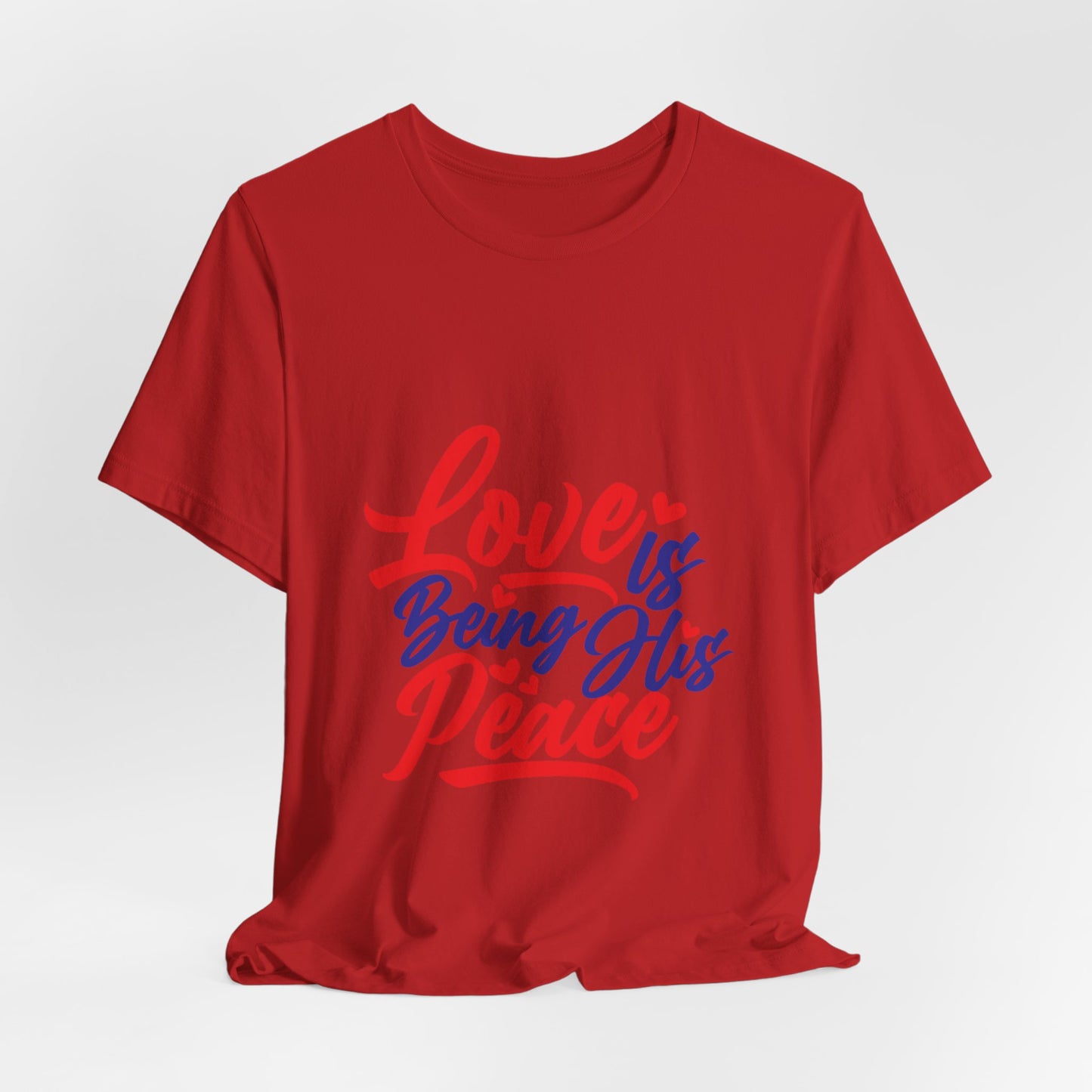 Inspirational Love Short Sleeve Tee - "Love is Being His Peace"