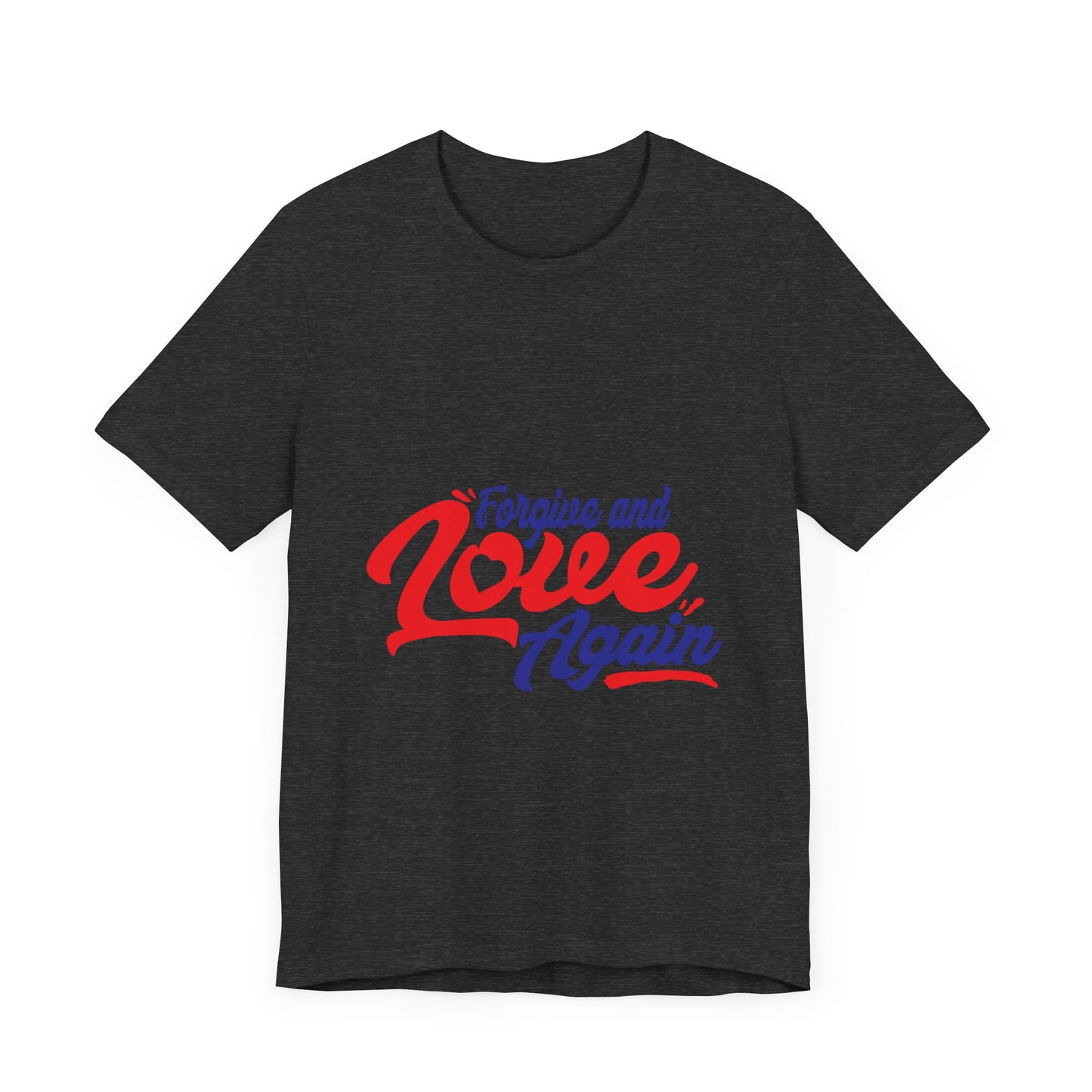 Forgive and Love Again Unisex Tee - Positive Vibes Shirt for Everyday Wear
