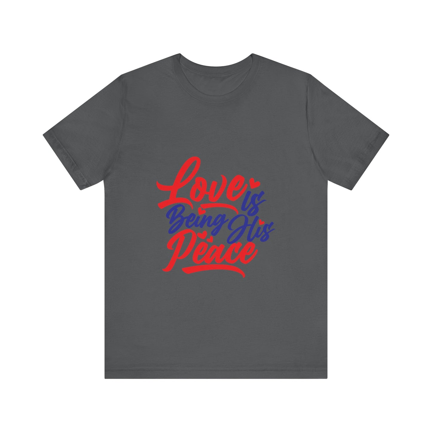 Inspirational Love Short Sleeve Tee - "Love is Being His Peace"