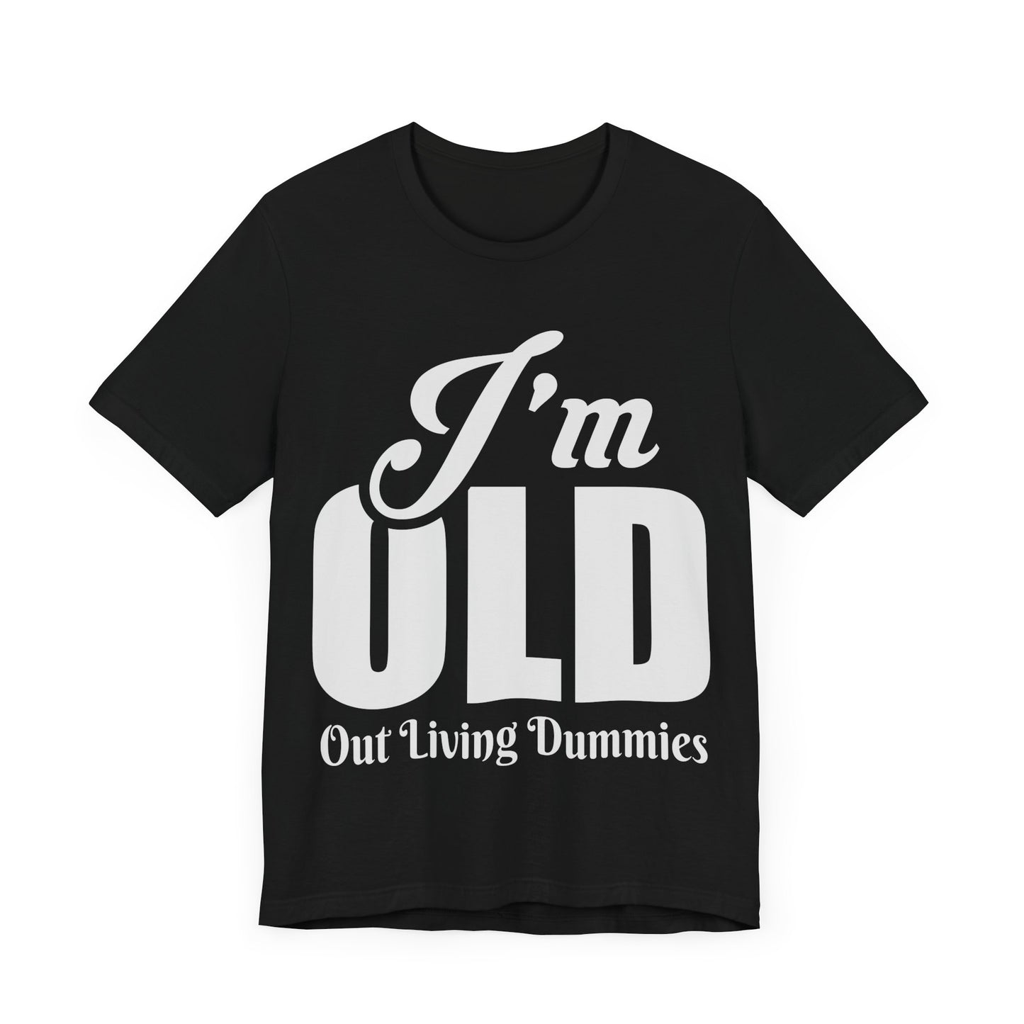 Funny Unisex Tee - 'I'm OLD, Out Living Dummies' - Perfect Gift for Birthdays and Celebrations