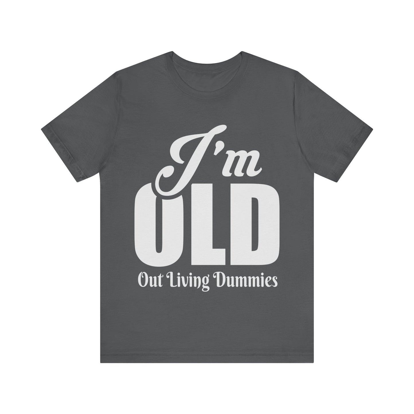 Funny Unisex Tee - 'I'm OLD, Out Living Dummies' - Perfect Gift for Birthdays and Celebrations