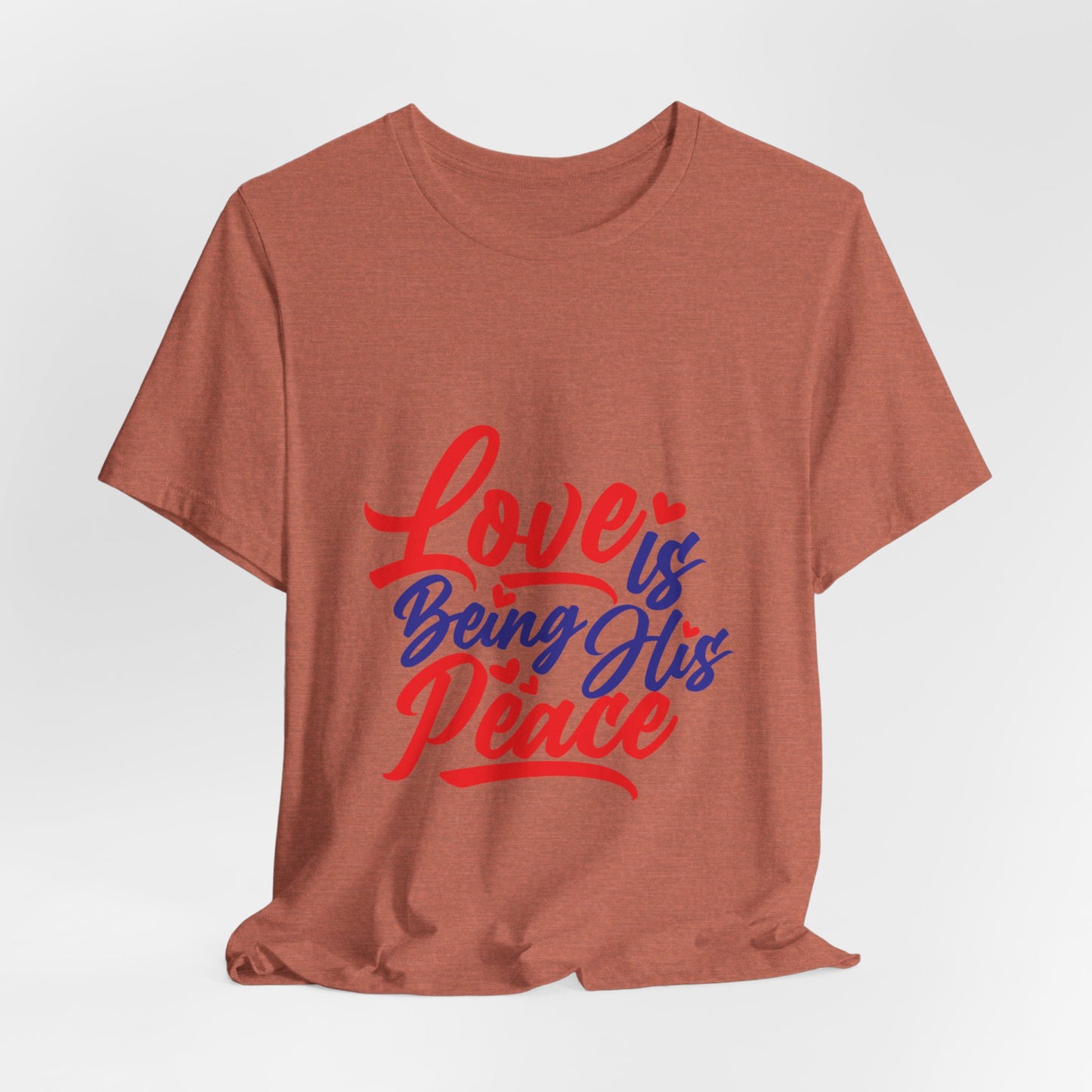 Inspirational Love Short Sleeve Tee - "Love is Being His Peace"