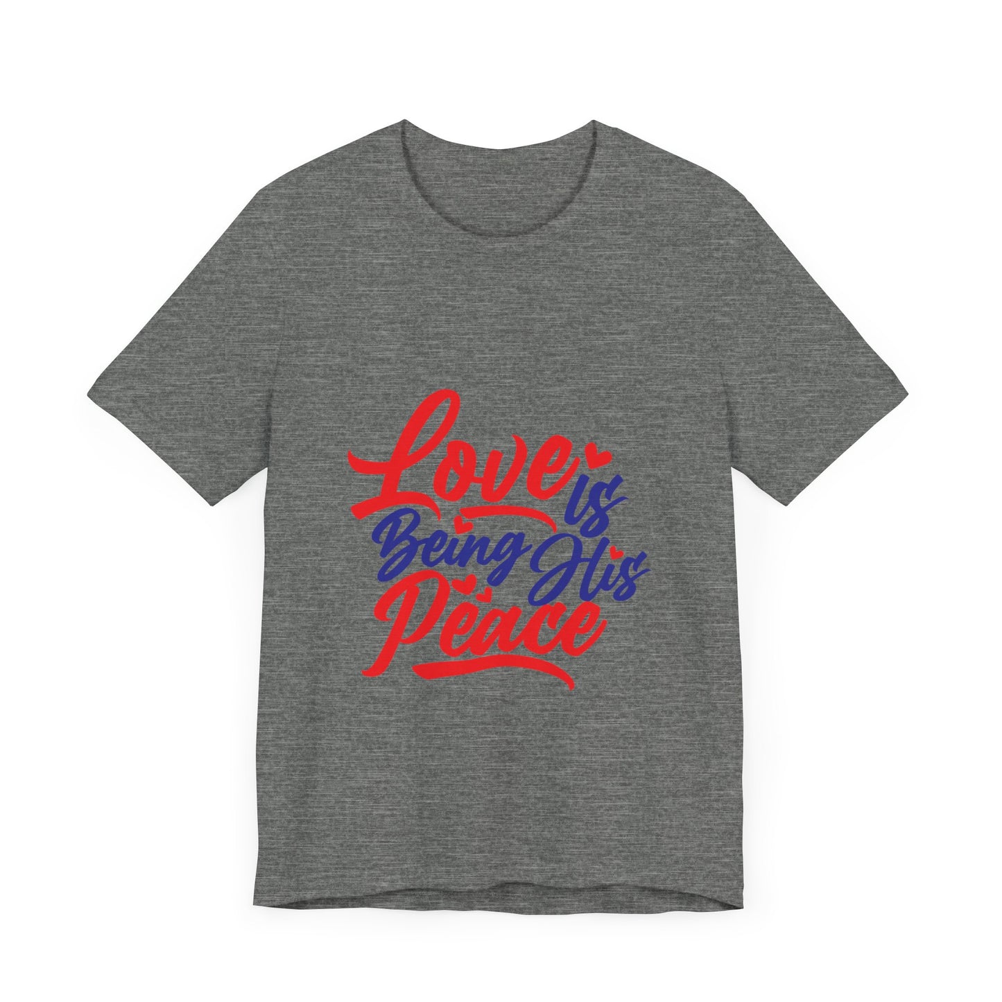 Inspirational Love Short Sleeve Tee - "Love is Being His Peace"